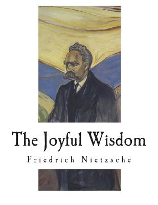 The Joyful Wisdom: La Gaya Scienza - The Gay Science - Common, Thomas (Translated by), and Cohn, Paul V, and Petre, Maude D