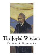 The Joyful Wisdom: La Gaya Scienza
