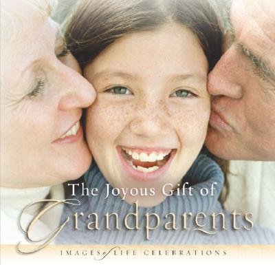 The Joyous Gift of Grandparents: Images of Life Celebrations - New Leaf Press (Creator)