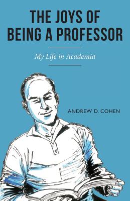 The Joys of Being a Professor: My Life in Academia - Cohen, Andrew D