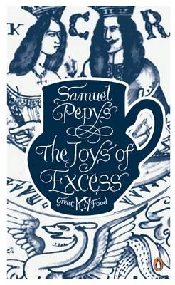 The Joys of Excess - Pepys, Samuel