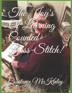 The Joy's Of Learning Counted Cross-Stitch!