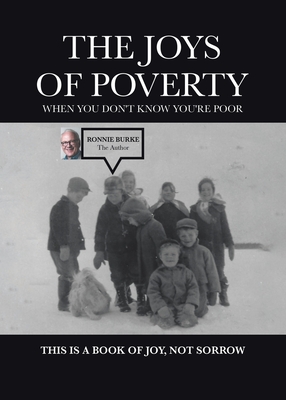 The Joys of Poverty When You Don't Know You're Poor: This is a Book of Joy, Not Sorrow - Burke, Joseph