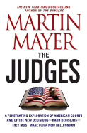 The Judges: A Penetrating Exploration of American Courts and of the New Decisions--Hard Decisions--They Must Make for a New Millennium