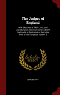 The Judges of England: With Sketches of Their Lives, and Miscellaneous Notices Connected With the Courts at Westminster, From the Time of the Conquest; Volume 8
