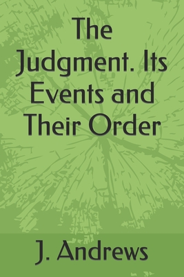 The Judgment. Its Events and Their Order - Greene, Gerald E, Mr. (Editor), and Andrews, J N