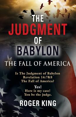 The Judgment of Babylon: The Fall of America - King, Roger