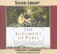 The Judgment of Paris: The Revolutionary Decade That Gave the World Impressionism - King, Ross, and Layton, Tristan (Narrator)