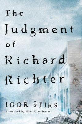 The Judgment of Richard Richter - Stiks, Igor, and Elias-Bursac, Ellen (Translated by)