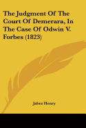 The Judgment Of The Court Of Demerara, In The Case Of Odwin V. Forbes (1823)