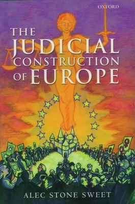 The Judicial Construction of Europe - Stone Sweet, Alec