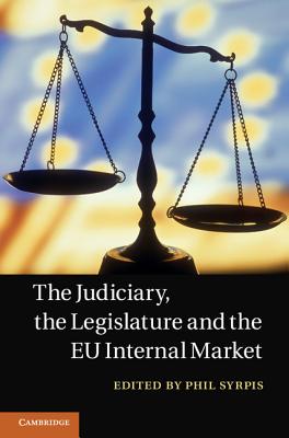 The Judiciary, the Legislature and the EU Internal Market - Syrpis, Philip (Editor)