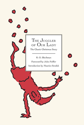 The Juggler of Our Lady: The Classic Christmas Story - Blechman, R O, and Feiffer, Jules (Foreword by), and Sendak, Maurice (Introduction by)