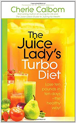 The Juice Lady's Turbo Diet: Lose Ten Pounds in Ten Days--The Healthy Way! - Calbom MS Cn, Cherie