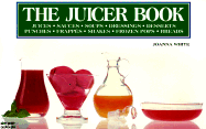 The Juicer Book: Juices, Sauces, Soups, Dressings, Desserts, Punches, Frappes, Shakes, Frozen Pops, Breads