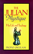 The Julian Mystique: Her Life and Teachings