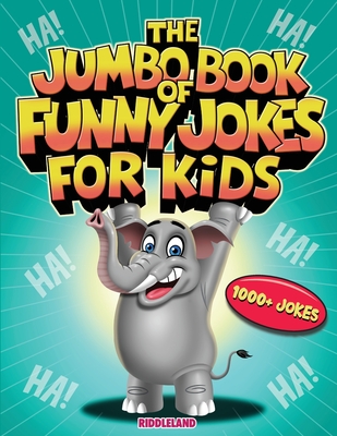 The Jumbo Book of Funny Jokes for Kids: 1000+ Gut-Busting, Laugh out Loud, Age-Appropriate Jokes that Kids and Family Will Enjoy - Riddles, Tongue Twisters, Knock Knock, Puns and More - Riddleland