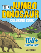 The JUMBO Dinosaur Coloring Book: A BIG and Fun Activity for Kids