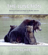 The Junction: Stories of Land & Place in the BC Interior