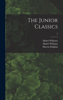 The Junior Classics; 2 - Williams, Mabel, and Dalphin, Marcia 1882-, and Neilson, William Allan 1869-1946