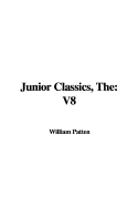 The Junior Classics: V8 - Patten, William (Selected by)