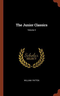 The Junior Classics; Volume 4 - Patten, William