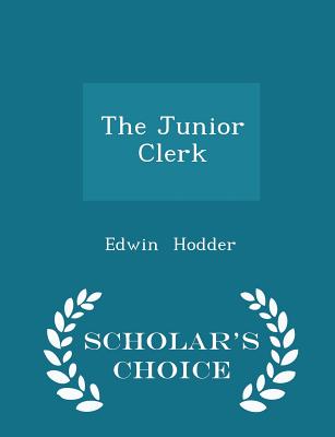 The Junior Clerk - Scholar's Choice Edition - Hodder, Edwin