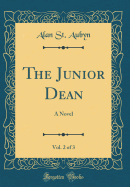 The Junior Dean, Vol. 2 of 3: A Novel (Classic Reprint)