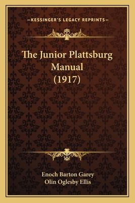 The Junior Plattsburg Manual (1917) - Garey, Enoch Barton, and Ellis, Olin Oglesby