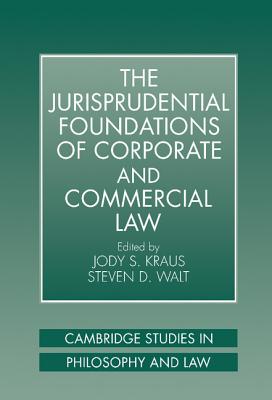 The Jurisprudential Foundations of Corporate and Commercial Law - Kraus, Jody S. (Editor), and Walt, Steven D. (Editor)