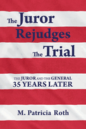The Juror Rejudges the Trial: The Juror and the General 35 Years Later Volume 2
