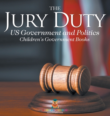 The Jury Duty - US Government and Politics Children's Government Books - Baby Professor