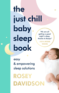 The Just Chill Baby Sleep Book: Easy and Empowering Sleep Solutions