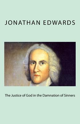 The Justice of God in the Damnation of Sinners - Edwards, Jonathan
