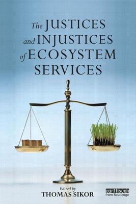 The Justices and Injustices of Ecosystem Services - Sikor, Thomas (Editor)