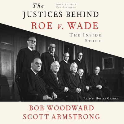 The Justices Behind Roe V. Wade: The Inside Story, Adapted from the Brethren - Woodward, Bob, and Armstrong, Scott, and Truett, George (Contributions by)