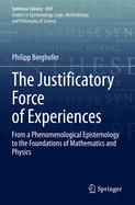 The Justificatory Force of Experiences: From a Phenomenological Epistemology to the Foundations of Mathematics and Physics