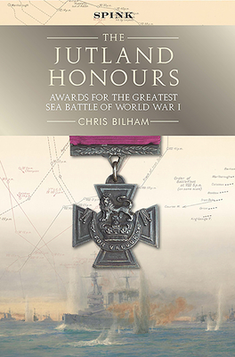 The Jutland Honours: Awards for the greatest sea battle of World War I - Bilham, Chris