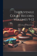 The Juvenile Court Record, Volumes 9-12