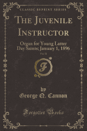 The Juvenile Instructor, Vol. 31: Organ for Young Latter Day Saints; January 1, 1896 (Classic Reprint)