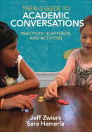 The K-3 Guide to Academic Conversations: Practices, Scaffolds, and Activities