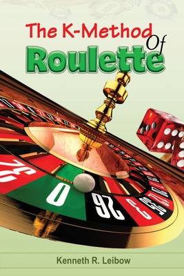 The K-Method of Roulette - Leibow, Kenneth R