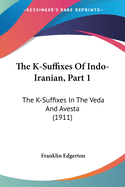 The K-Suffixes Of Indo-Iranian, Part 1: The K-Suffixes In The Veda And Avesta (1911)