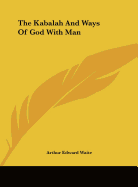 The Kabalah And Ways Of God With Man