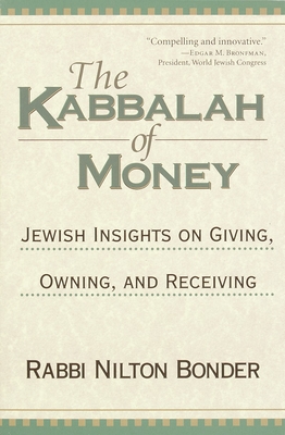 The Kabbalah of Money: Jewish Insights on Giving, Owning, and Receiving - Kac, Adriana (Translated by), and Bonder, Nilton, Rabbi