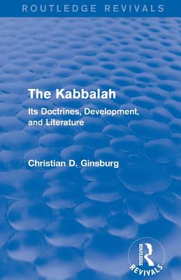 The Kabbalah (Routledge Revivals): Its Doctrines, Development, and Literature - Ginsburg, Christian D