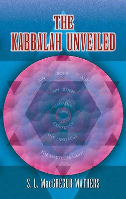 The Kabbalah Unveiled - Mathers, S L MacGregor