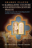 The Kabbalistic Culture of Eighteenth-Century Prague: Ezekiel Landau (the 'Noda Biyehudah') and His Contemporaries