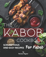 The Kabob Cookbook: Scrumptious and Easy Recipes for Kabob