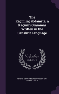 The Kacmiracabdamrta: A Kacmiri grammar written in the Sanskrit language